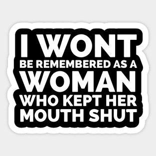 I Won’t Be Remembered A Woman Who Kept Her Mouth Shut Sticker